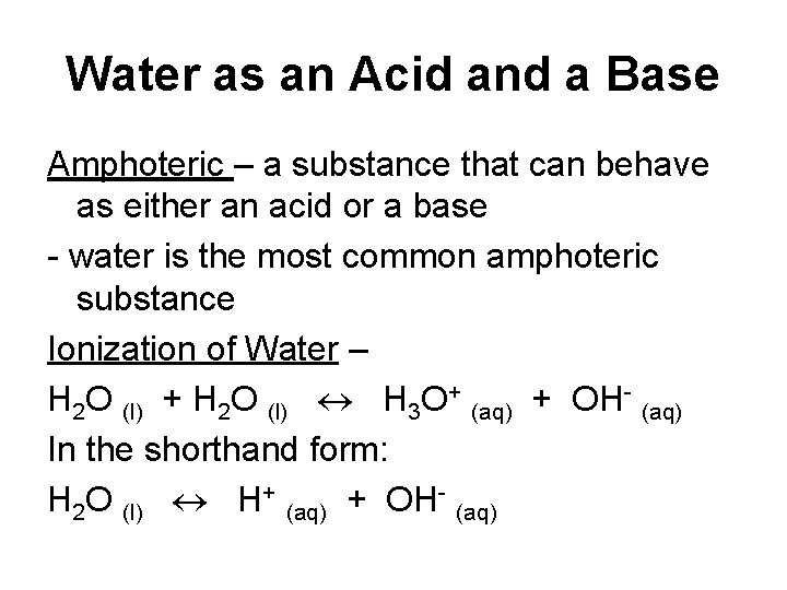 Water as an Acid and a Base Amphoteric – a substance that can behave