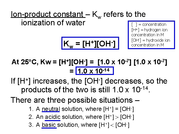 Ion-product constant – Kw refers to the ionization of water [ ] = concentration