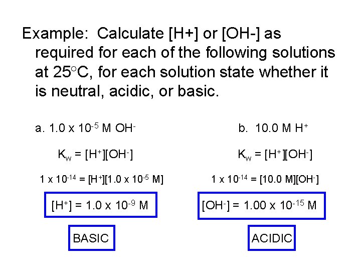 Example: Calculate [H+] or [OH-] as required for each of the following solutions at