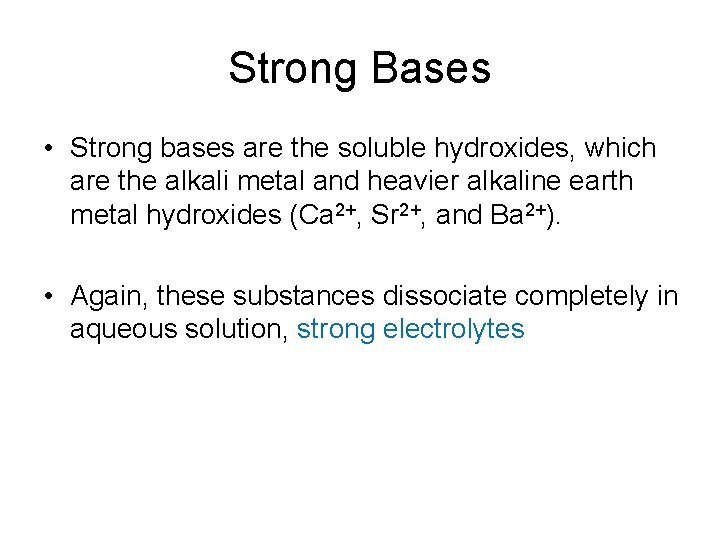 Strong Bases • Strong bases are the soluble hydroxides, which are the alkali metal