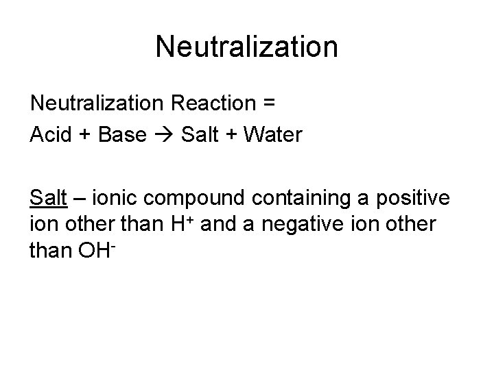 Neutralization Reaction = Acid + Base Salt + Water Salt – ionic compound containing