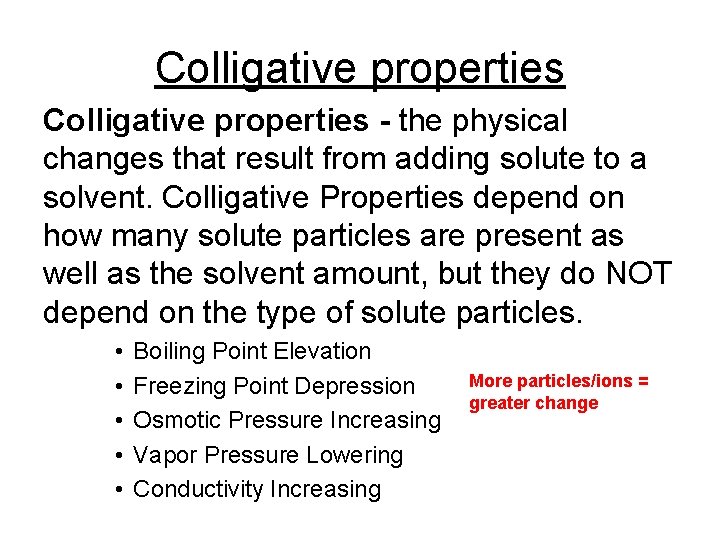 Colligative properties - the physical changes that result from adding solute to a solvent.