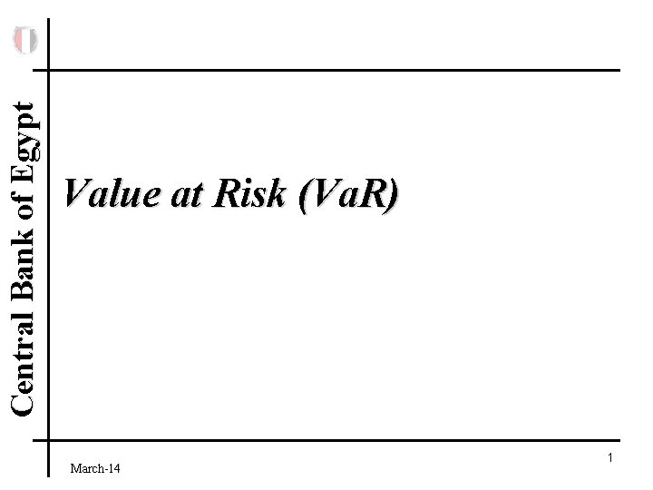 Central Bank of Egypt Value at Risk (Va. R) March-14 1 