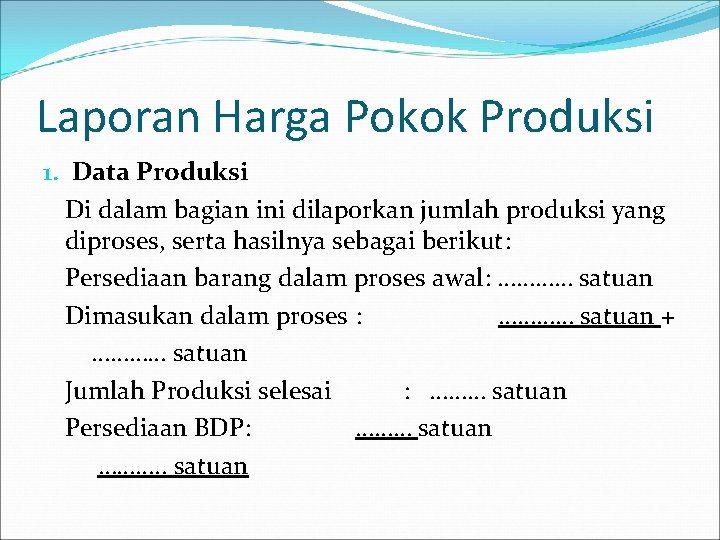 Laporan Harga Pokok Produksi 1. Data Produksi Di dalam bagian ini dilaporkan jumlah produksi