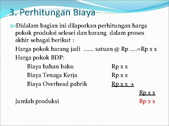 3. Perhitungan Biaya Didalam bagian ini dilaporkan perhitungan harga pokok produksi selesei dan barang