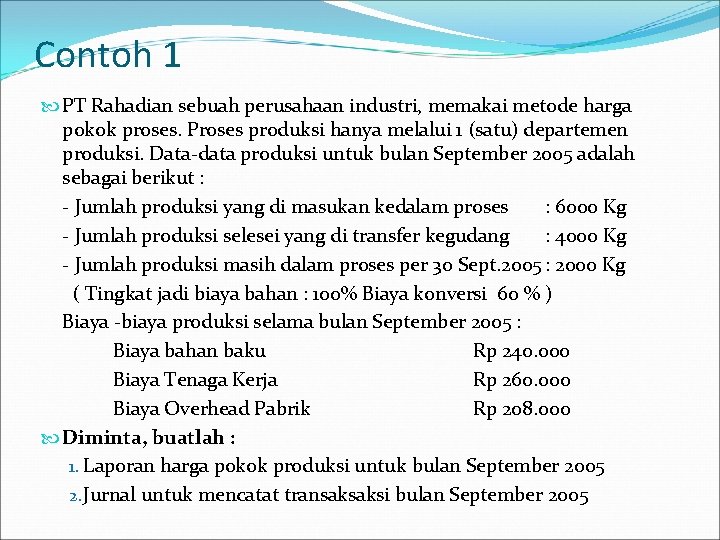 Contoh 1 PT Rahadian sebuah perusahaan industri, memakai metode harga pokok proses. Proses produksi