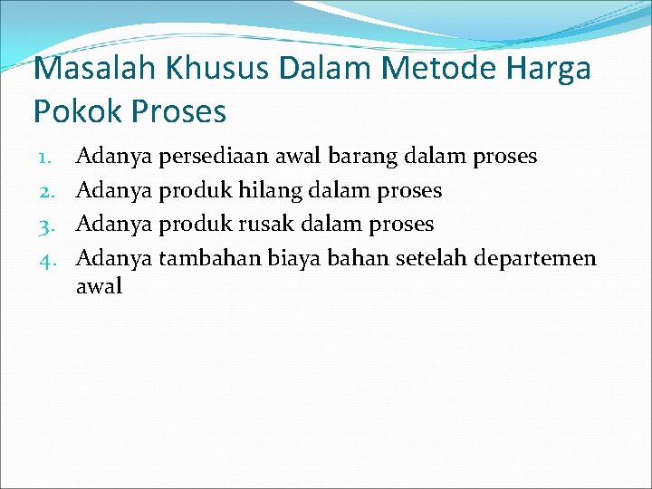 Masalah Khusus Dalam Metode Harga Pokok Proses 1. 2. 3. 4. Adanya persediaan awal