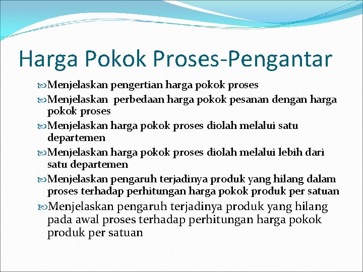 Harga Pokok Proses-Pengantar Menjelaskan pengertian harga pokok proses Menjelaskan perbedaan harga pokok pesanan dengan