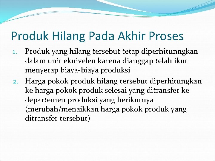 Produk Hilang Pada Akhir Proses Produk yang hilang tersebut tetap diperhitunngkan dalam unit ekuivelen