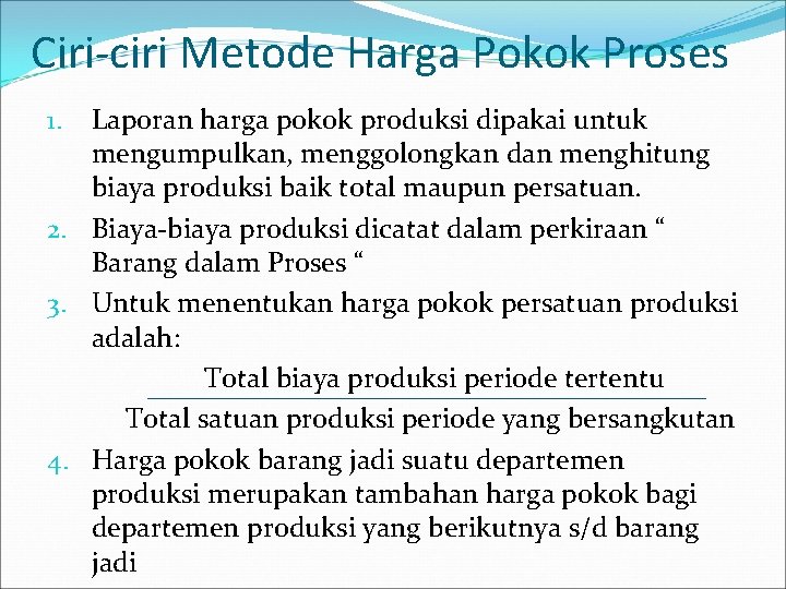 Ciri-ciri Metode Harga Pokok Proses Laporan harga pokok produksi dipakai untuk mengumpulkan, menggolongkan dan
