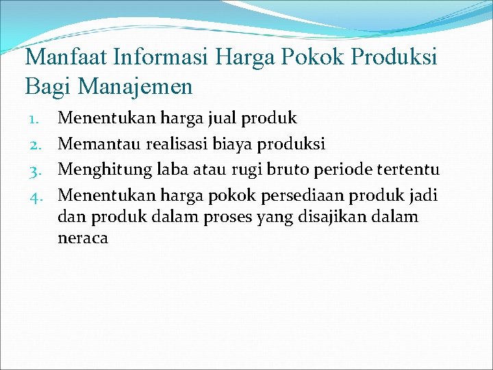 Manfaat Informasi Harga Pokok Produksi Bagi Manajemen 1. 2. 3. 4. Menentukan harga jual