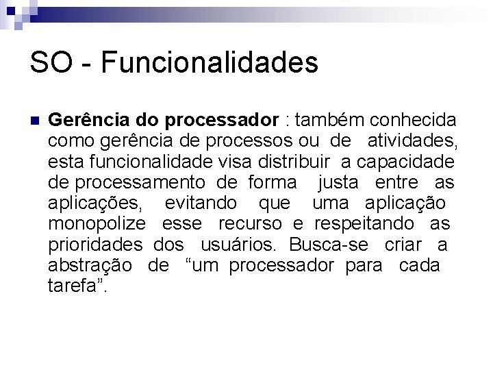 SO - Funcionalidades n Gerência do processador : também conhecida como gerência de processos