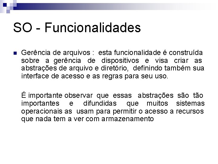 SO - Funcionalidades n Gerência de arquivos : esta funcionalidade é construída sobre a