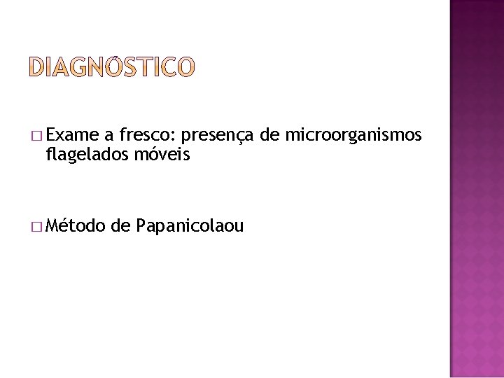 � Exame a fresco: presença de microorganismos flagelados móveis � Método de Papanicolaou 