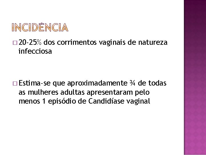 � 20 -25% dos corrimentos vaginais de natureza infecciosa � Estima-se que aproximadamente ¾
