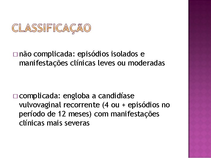 � não complicada: episódios isolados e manifestações clínicas leves ou moderadas � complicada: engloba