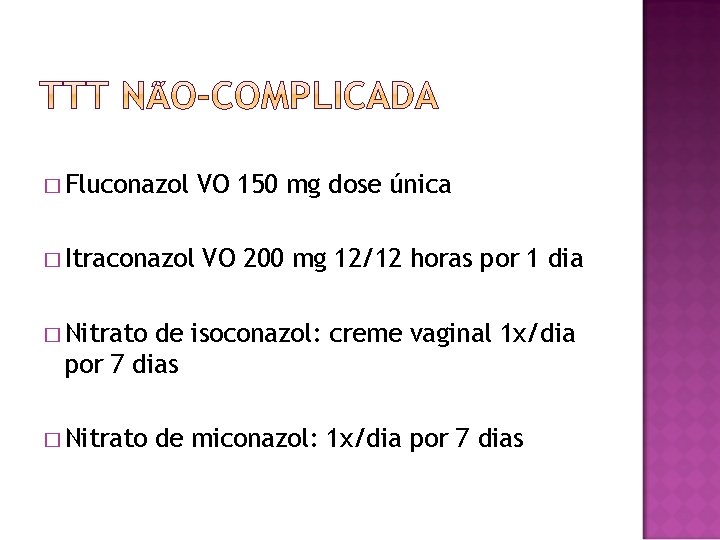 � Fluconazol VO 150 mg dose única � Itraconazol VO 200 mg 12/12 horas