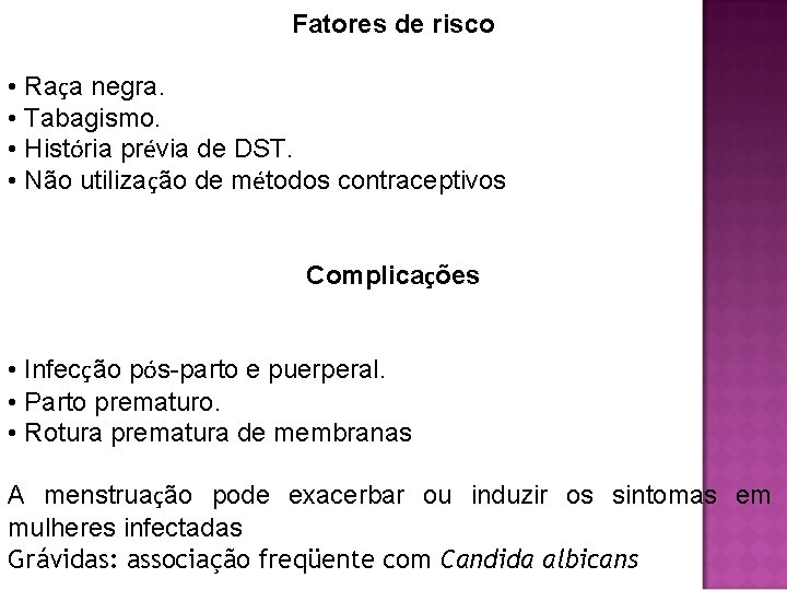 Fatores de risco • Raça negra. • Tabagismo. • História prévia de DST. •