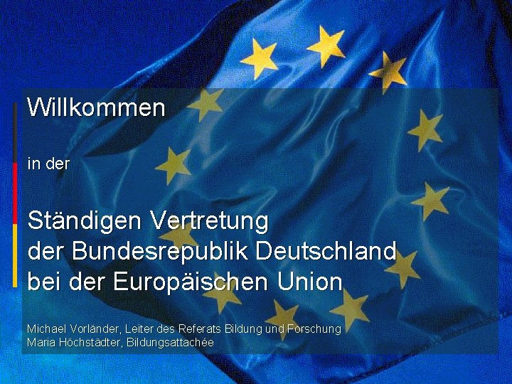 Willkommen in der Ständigen Vertretung der Bundesrepublik Deutschland bei der Europäischen Union Michael Vorländer,