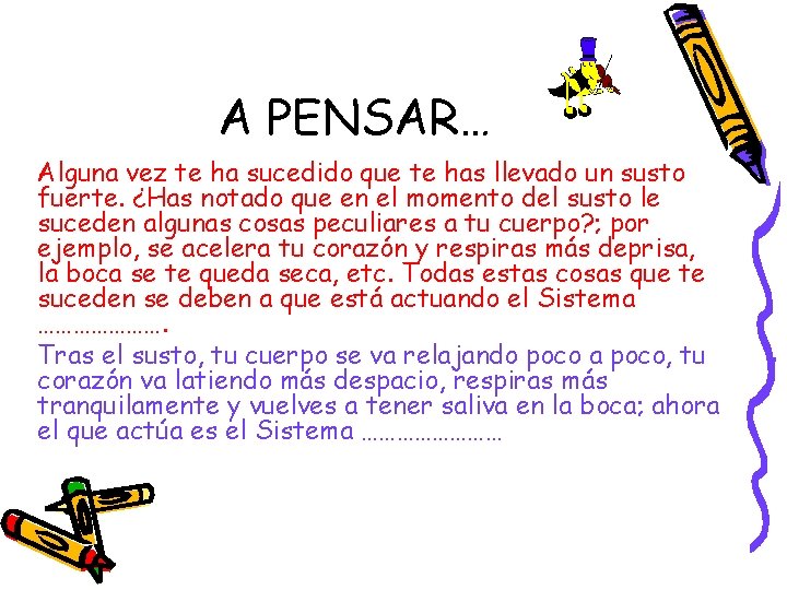 A PENSAR… Alguna vez te ha sucedido que te has llevado un susto fuerte.