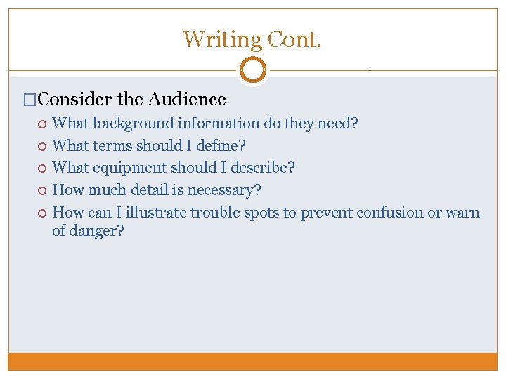 Writing Cont. �Consider the Audience What background information do they need? What terms should