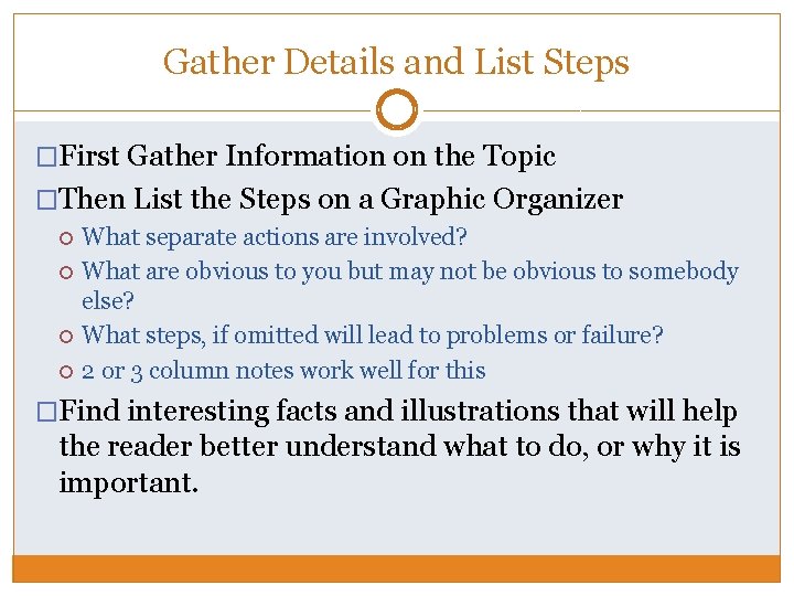 Gather Details and List Steps �First Gather Information on the Topic �Then List the