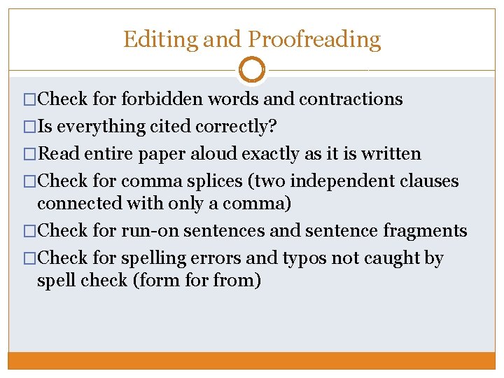 Editing and Proofreading �Check forbidden words and contractions �Is everything cited correctly? �Read entire