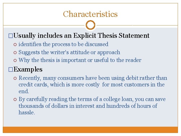 Characteristics �Usually includes an Explicit Thesis Statement identifies the process to be discussed Suggests