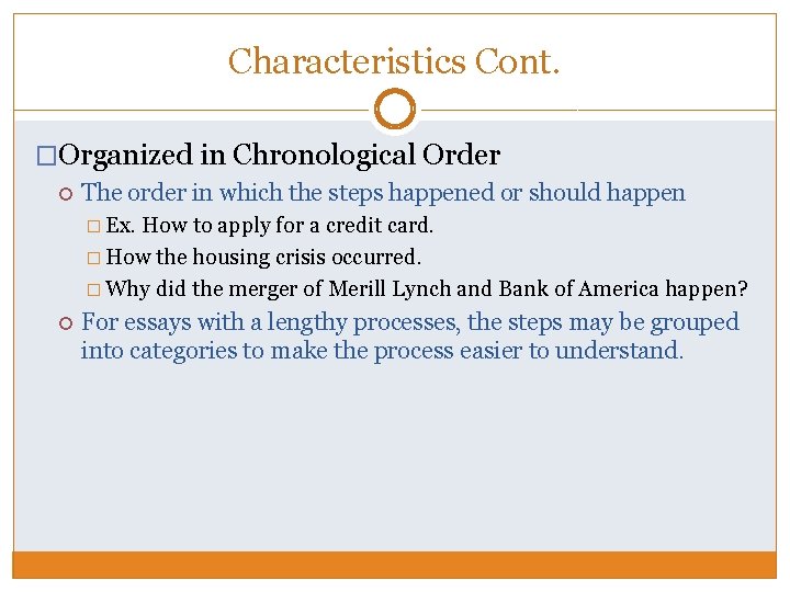 Characteristics Cont. �Organized in Chronological Order The order in which the steps happened or