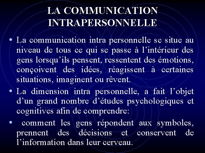 LA COMMUNICATION INTRAPERSONNELLE • La communication intra personnelle se situe au niveau de tous LA COMMUNICATION INTRAPERSONNELLE • La communication intra personnelle se situe au niveau de tous