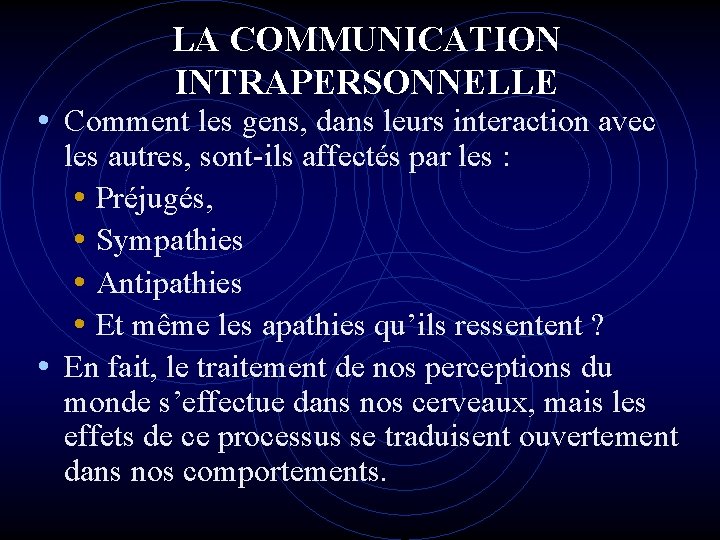 LA COMMUNICATION INTRAPERSONNELLE • Comment les gens, dans leurs interaction avec les autres, sont-ils LA COMMUNICATION INTRAPERSONNELLE • Comment les gens, dans leurs interaction avec les autres, sont-ils