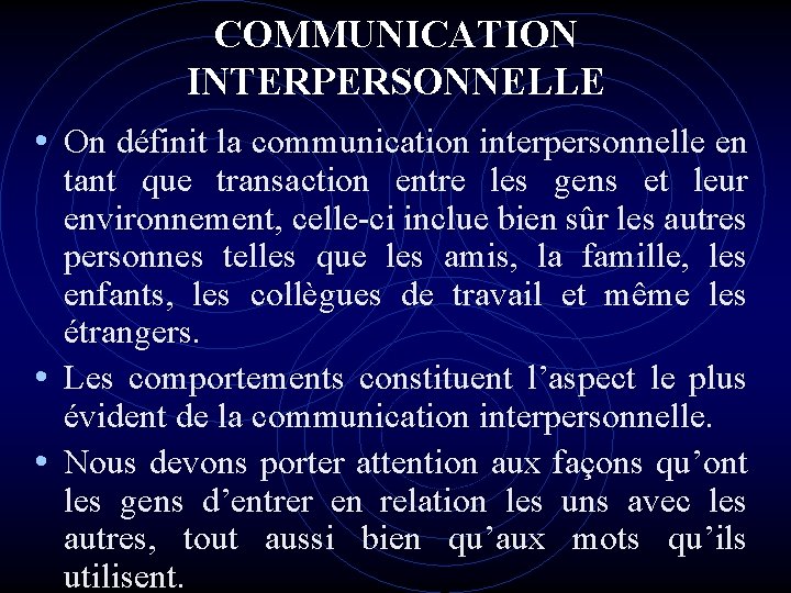 COMMUNICATION INTERPERSONNELLE • On définit la communication interpersonnelle en tant que transaction entre les COMMUNICATION INTERPERSONNELLE • On définit la communication interpersonnelle en tant que transaction entre les