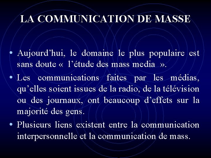 LA COMMUNICATION DE MASSE • Aujourd’hui, le domaine le plus populaire est sans doute LA COMMUNICATION DE MASSE • Aujourd’hui, le domaine le plus populaire est sans doute