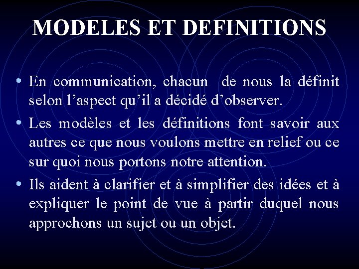 MODELES ET DEFINITIONS • En communication, chacun de nous la définit selon l’aspect qu’il MODELES ET DEFINITIONS • En communication, chacun de nous la définit selon l’aspect qu’il