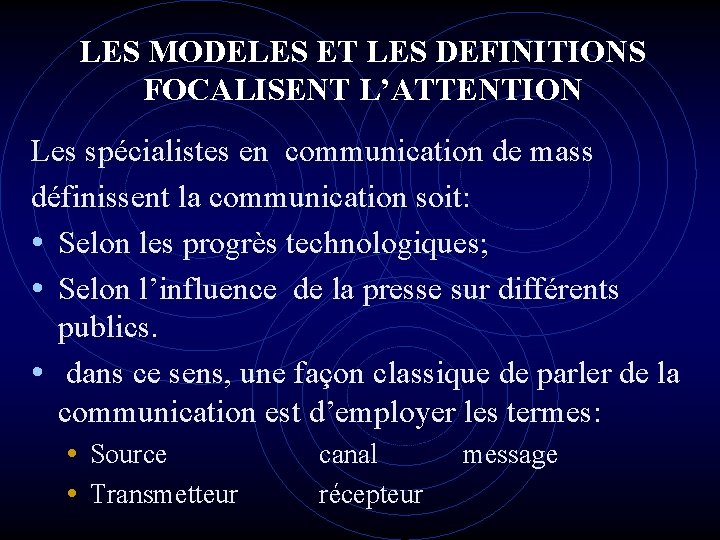 LES MODELES ET LES DEFINITIONS FOCALISENT L’ATTENTION Les spécialistes en communication de mass définissent LES MODELES ET LES DEFINITIONS FOCALISENT L’ATTENTION Les spécialistes en communication de mass définissent