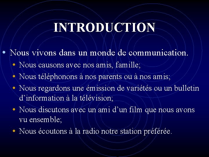 INTRODUCTION • Nous vivons dans un monde de communication. • Nous causons avec nos INTRODUCTION • Nous vivons dans un monde de communication. • Nous causons avec nos
