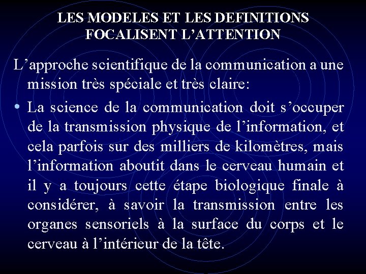 LES MODELES ET LES DEFINITIONS FOCALISENT L’ATTENTION L’approche scientifique de la communication a une LES MODELES ET LES DEFINITIONS FOCALISENT L’ATTENTION L’approche scientifique de la communication a une