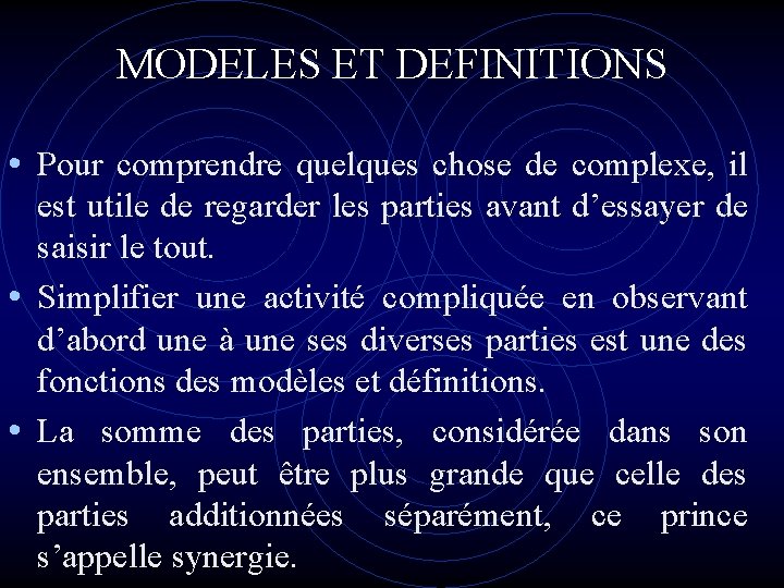 MODELES ET DEFINITIONS • Pour comprendre quelques chose de complexe, il est utile de MODELES ET DEFINITIONS • Pour comprendre quelques chose de complexe, il est utile de
