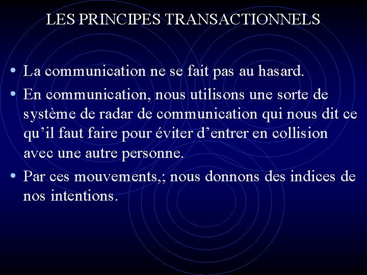 LES PRINCIPES TRANSACTIONNELS • La communication ne se fait pas au hasard. • En LES PRINCIPES TRANSACTIONNELS • La communication ne se fait pas au hasard. • En