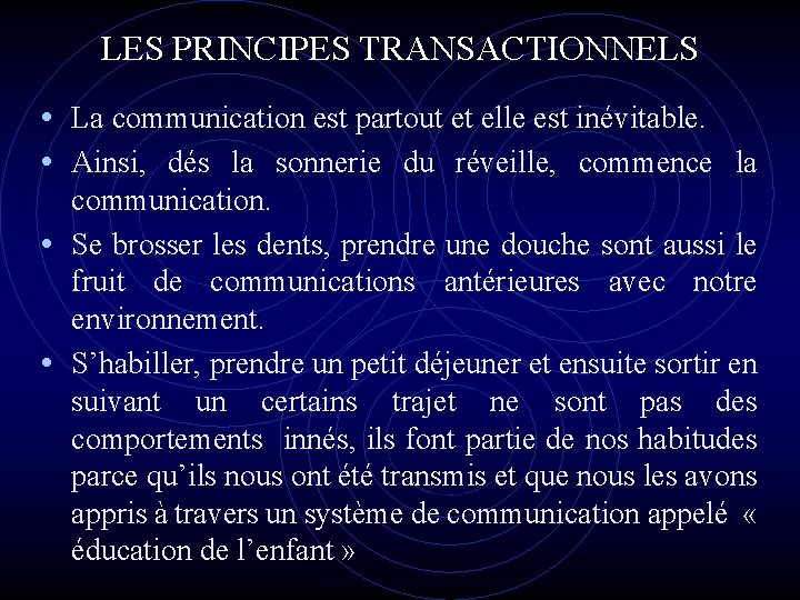 LES PRINCIPES TRANSACTIONNELS • La communication est partout et elle est inévitable. • Ainsi, LES PRINCIPES TRANSACTIONNELS • La communication est partout et elle est inévitable. • Ainsi,