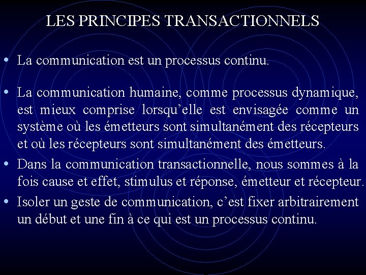LES PRINCIPES TRANSACTIONNELS • La communication est un processus continu. • La communication humaine, LES PRINCIPES TRANSACTIONNELS • La communication est un processus continu. • La communication humaine,