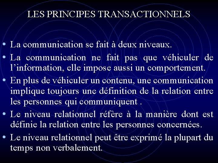 LES PRINCIPES TRANSACTIONNELS • La communication se fait à deux niveaux. • La communication LES PRINCIPES TRANSACTIONNELS • La communication se fait à deux niveaux. • La communication