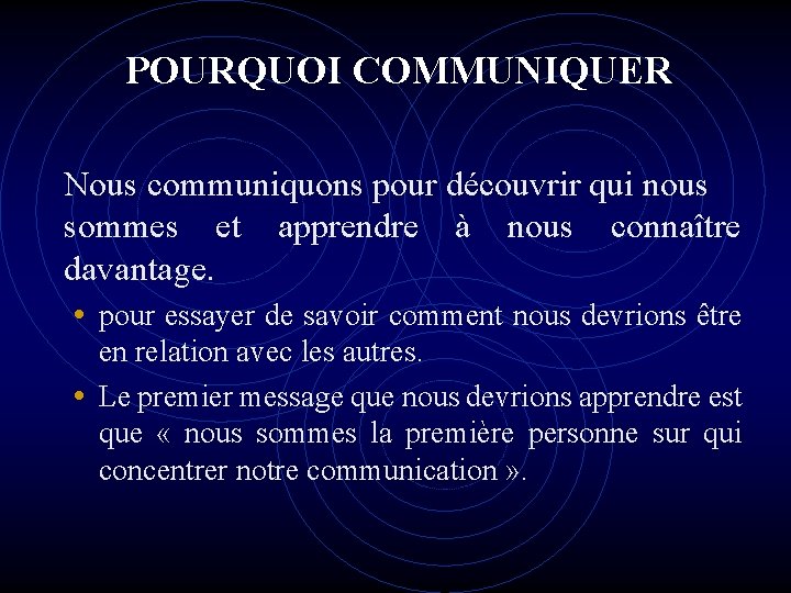 POURQUOI COMMUNIQUER Nous communiquons pour découvrir qui nous sommes et apprendre à nous connaître POURQUOI COMMUNIQUER Nous communiquons pour découvrir qui nous sommes et apprendre à nous connaître