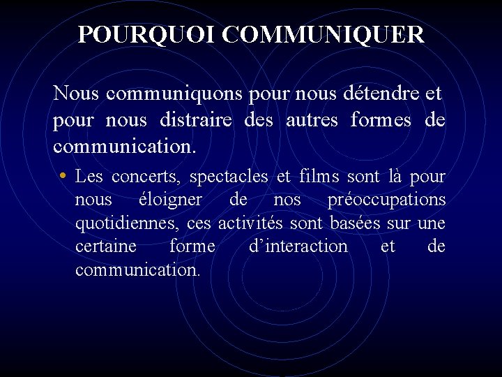 POURQUOI COMMUNIQUER Nous communiquons pour nous détendre et pour nous distraire des autres formes POURQUOI COMMUNIQUER Nous communiquons pour nous détendre et pour nous distraire des autres formes