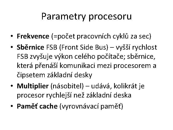 Parametry procesoru • Frekvence (=počet pracovních cyklů za sec) • Sběrnice FSB (Front Side