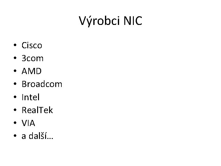 Výrobci NIC • • Cisco 3 com AMD Broadcom Intel Real. Tek VIA a
