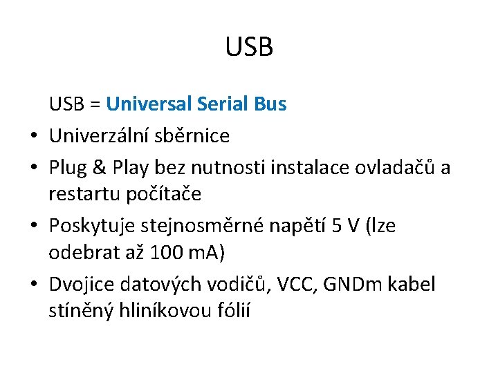 USB • • USB = Universal Serial Bus Univerzální sběrnice Plug & Play bez