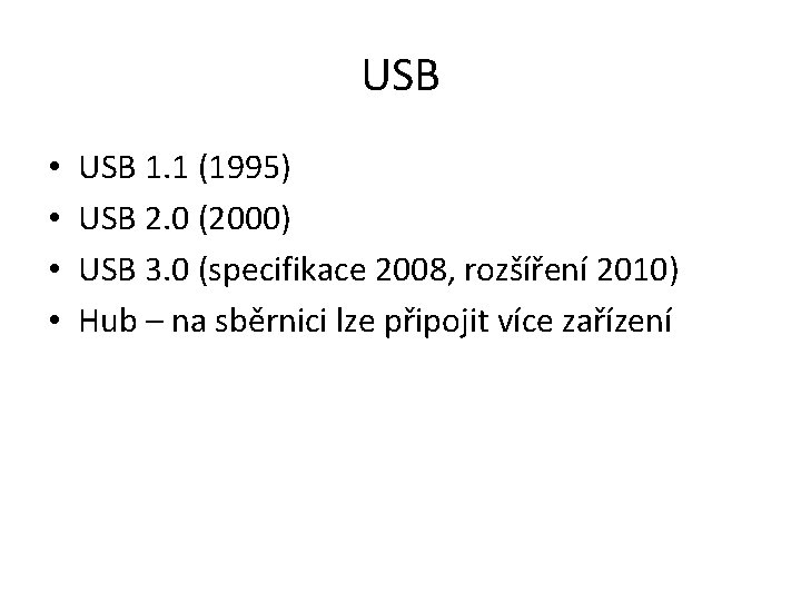 USB • • USB 1. 1 (1995) USB 2. 0 (2000) USB 3. 0