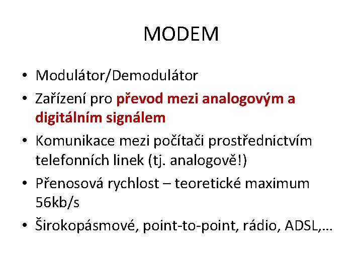MODEM • Modulátor/Demodulátor • Zařízení pro převod mezi analogovým a digitálním signálem • Komunikace