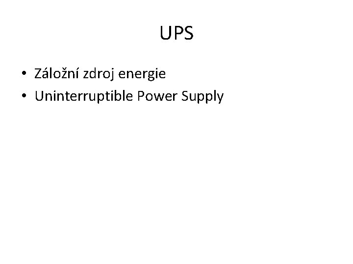 UPS • Záložní zdroj energie • Uninterruptible Power Supply 